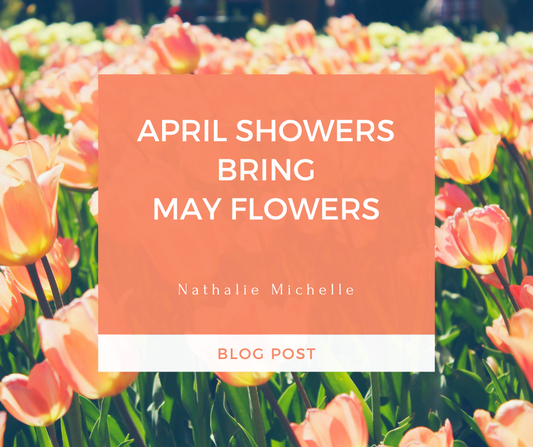 April Showers Bring May Flowers: Embracing Spring's Renewal